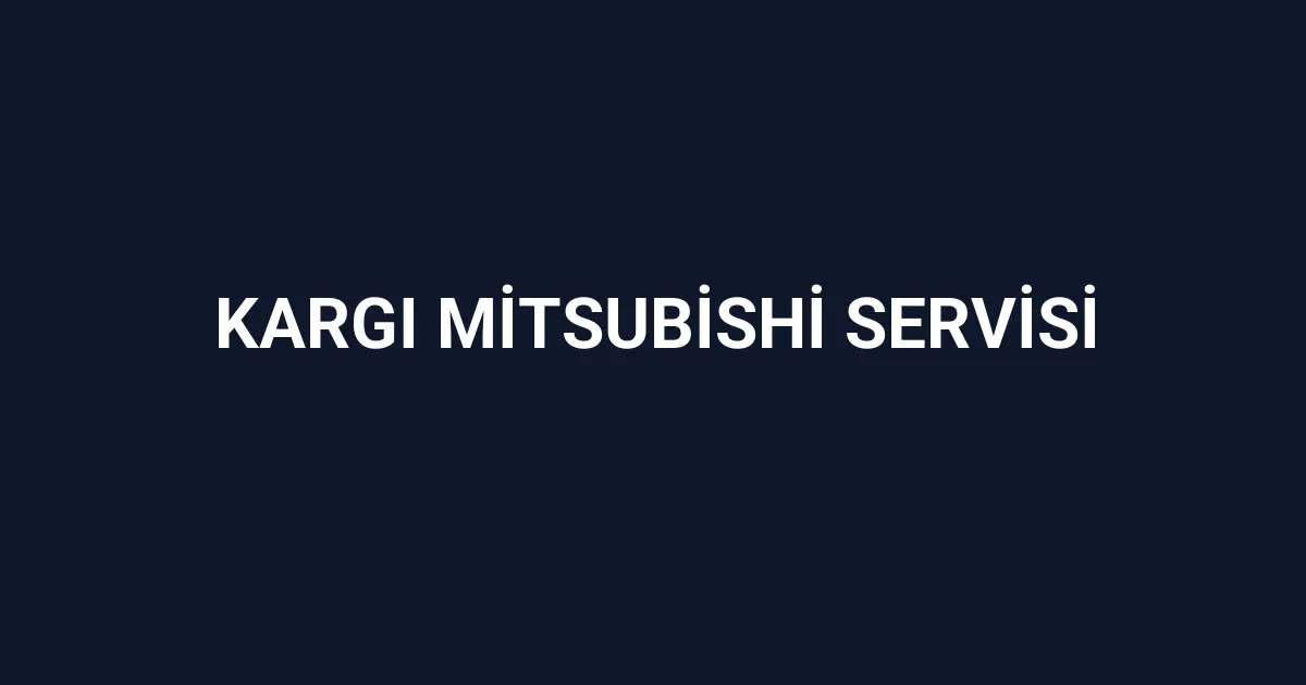 Kargı Mitsubishi Servisi